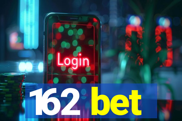 162 bet